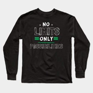 No Limits Only Possibilities! Long Sleeve T-Shirt